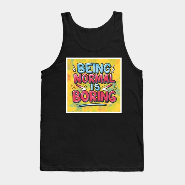 Being Normal is Boring Tank Top by BloomInOctober